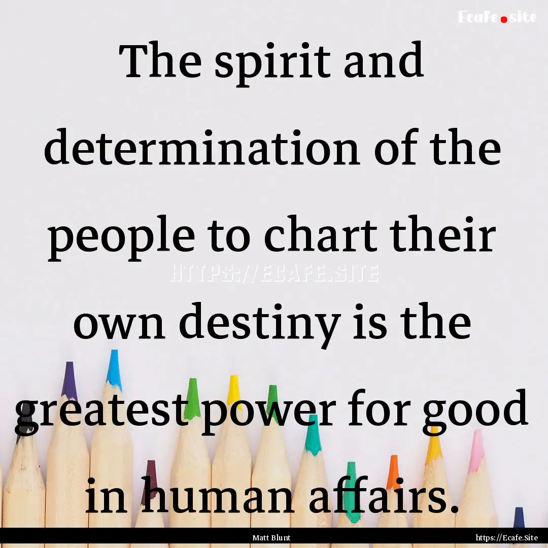 The spirit and determination of the people.... : Quote by Matt Blunt