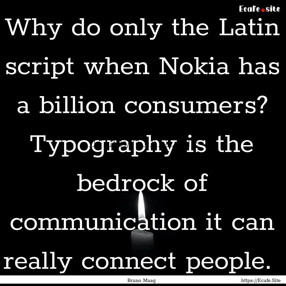 Why do only the Latin script when Nokia has.... : Quote by Bruno Maag