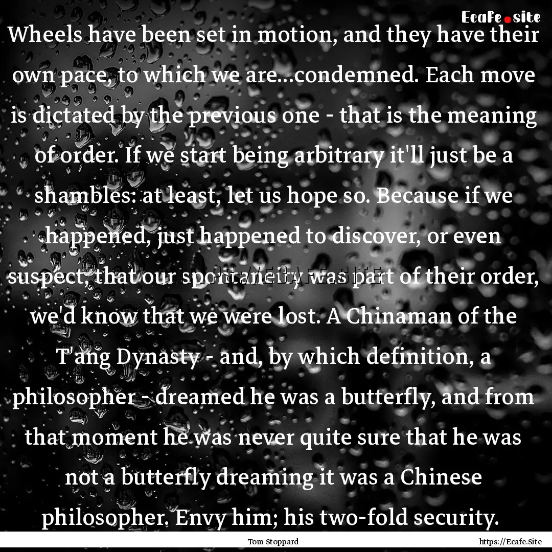 Wheels have been set in motion, and they.... : Quote by Tom Stoppard