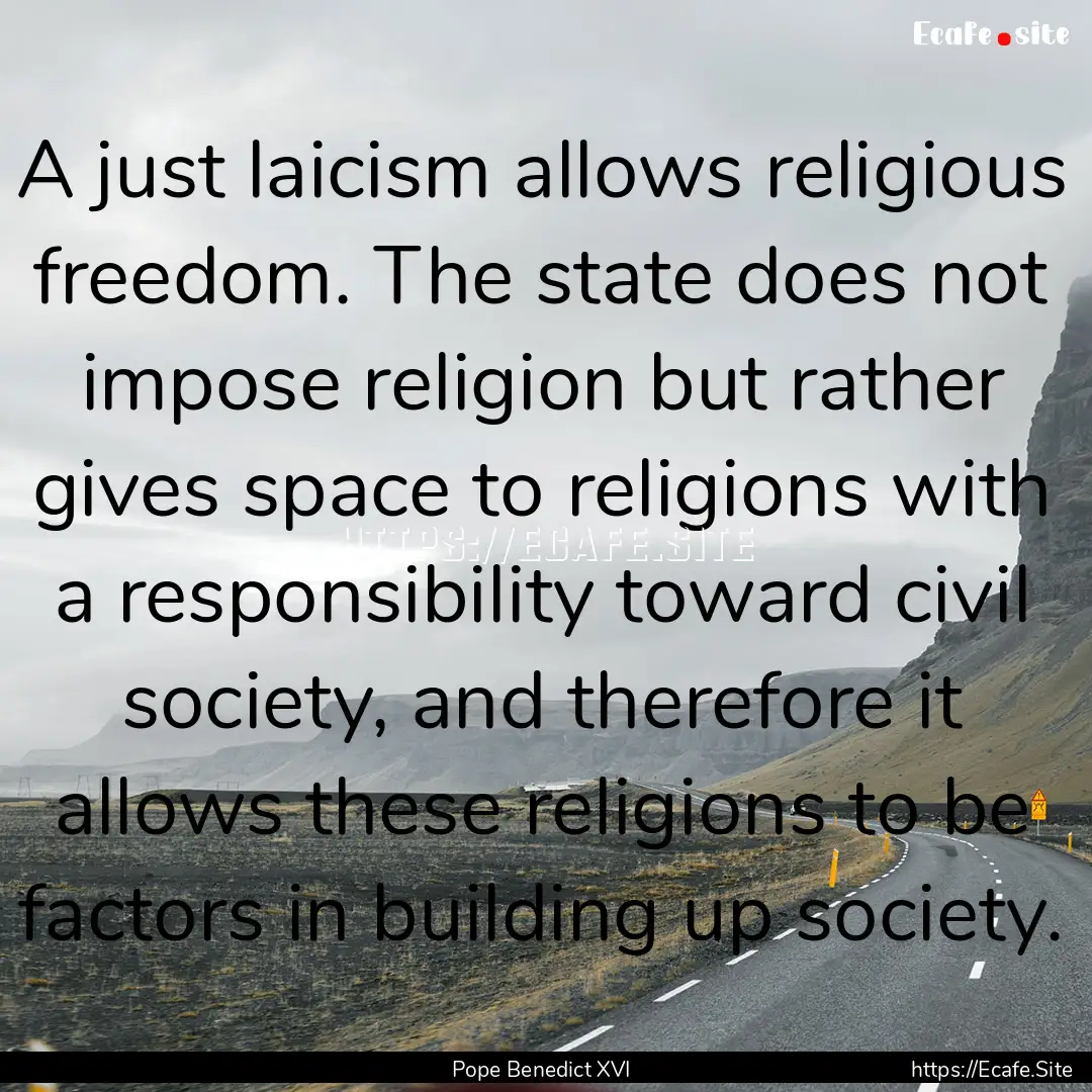 A just laicism allows religious freedom..... : Quote by Pope Benedict XVI