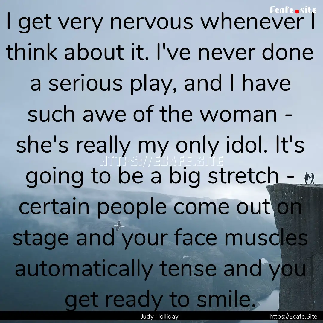 I get very nervous whenever I think about.... : Quote by Judy Holliday