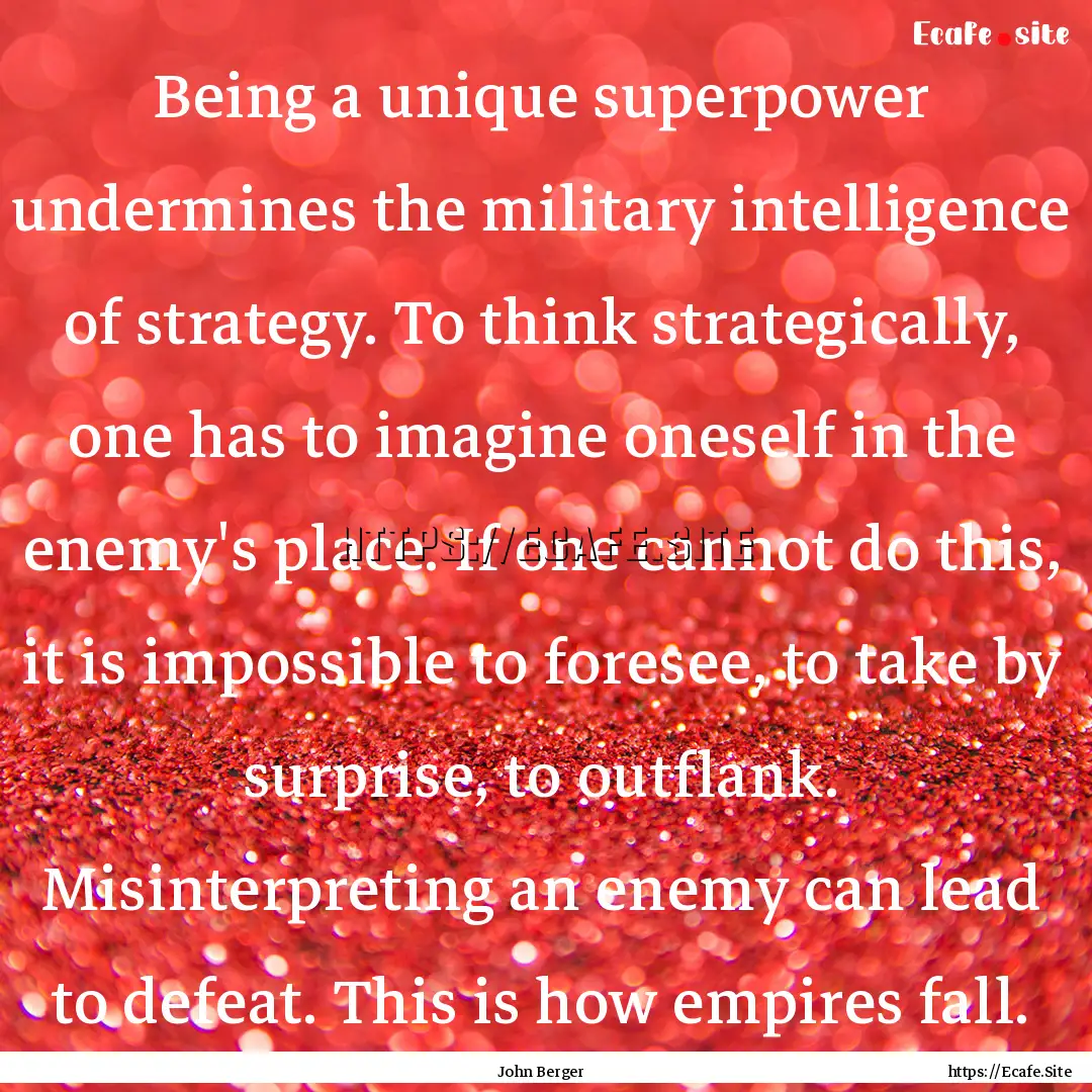 Being a unique superpower undermines the.... : Quote by John Berger