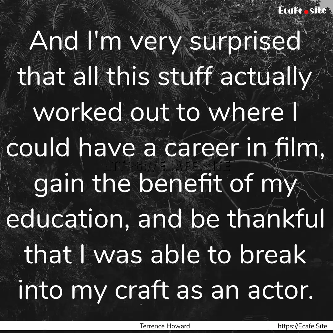 And I'm very surprised that all this stuff.... : Quote by Terrence Howard