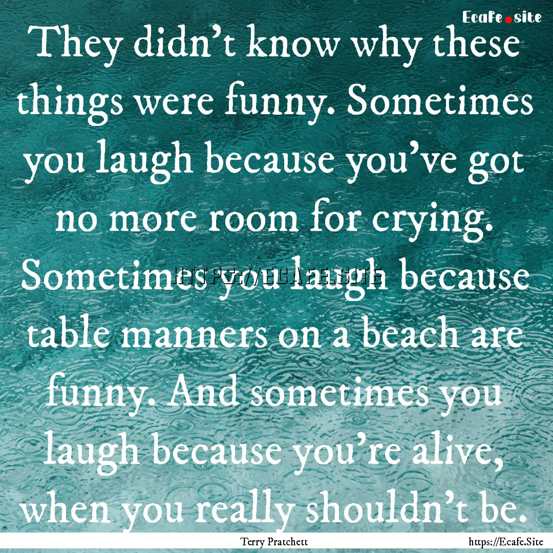 They didn't know why these things were funny..... : Quote by Terry Pratchett