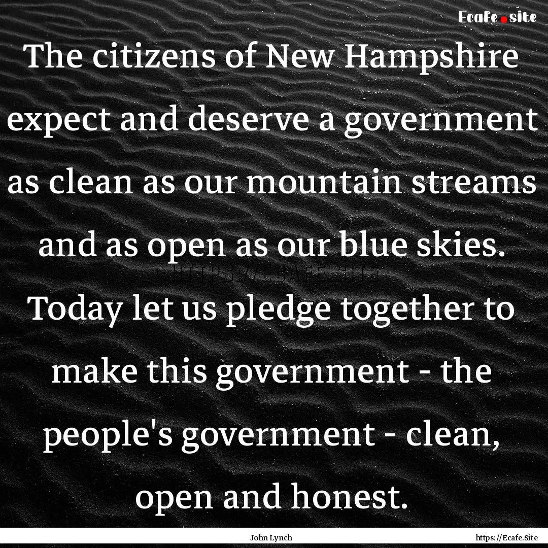 The citizens of New Hampshire expect and.... : Quote by John Lynch