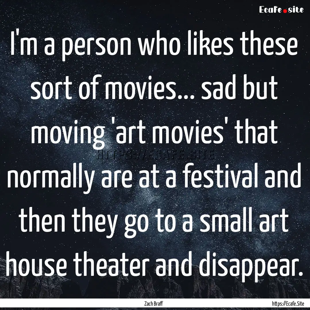 I'm a person who likes these sort of movies....... : Quote by Zach Braff