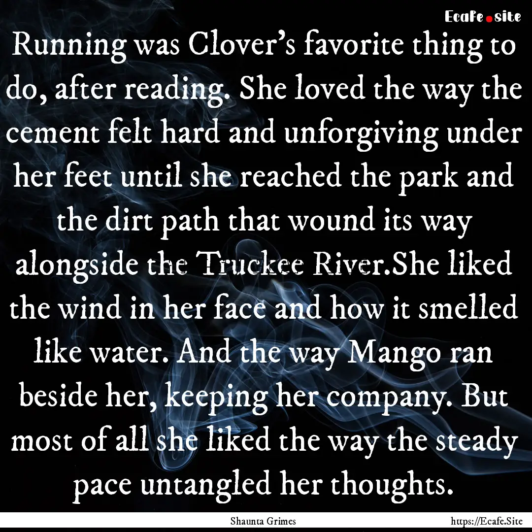 Running was Clover's favorite thing to do,.... : Quote by Shaunta Grimes