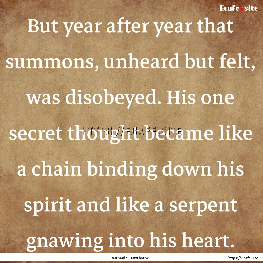 But year after year that summons, unheard.... : Quote by Nathaniel Hawthorne