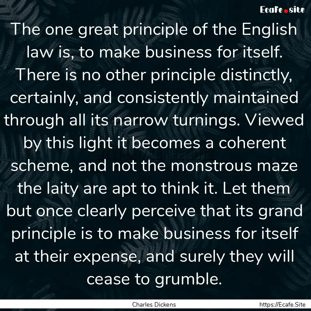 The one great principle of the English law.... : Quote by Charles Dickens