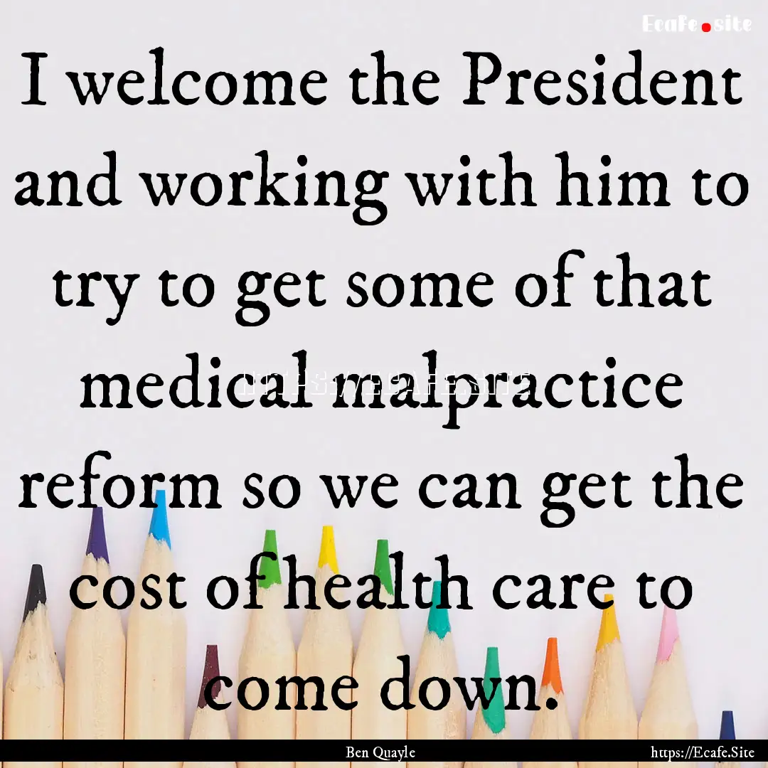 I welcome the President and working with.... : Quote by Ben Quayle