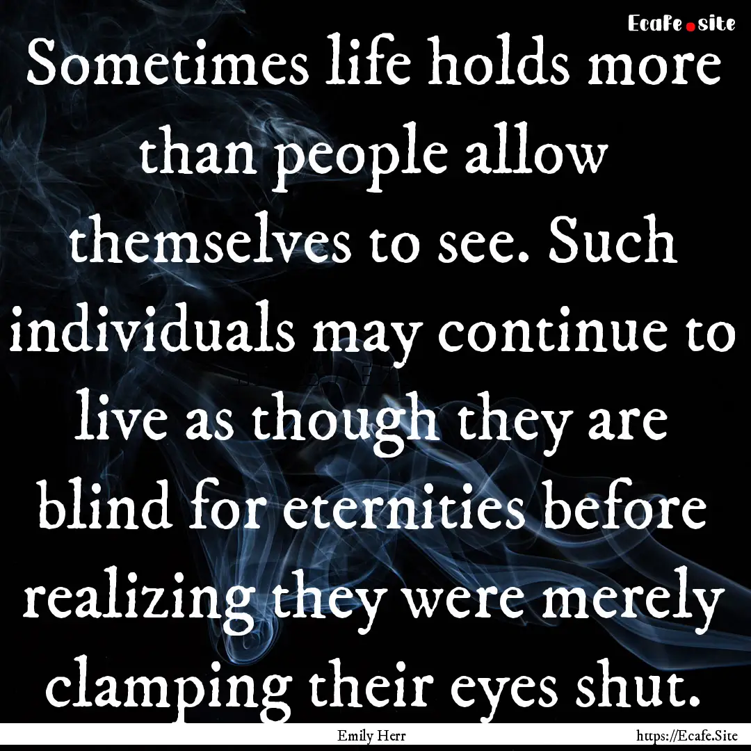 Sometimes life holds more than people allow.... : Quote by Emily Herr