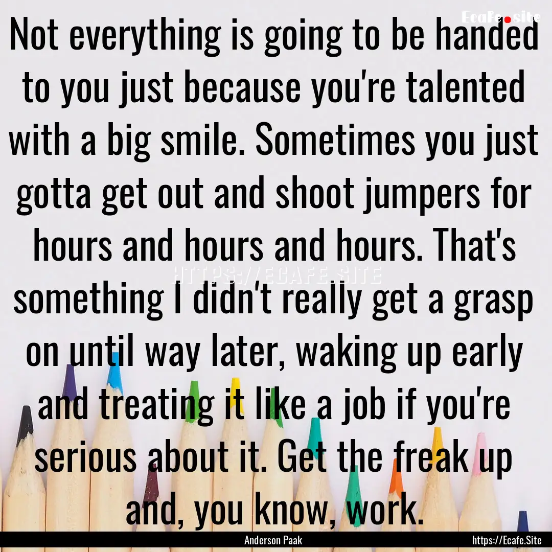 Not everything is going to be handed to you.... : Quote by Anderson Paak