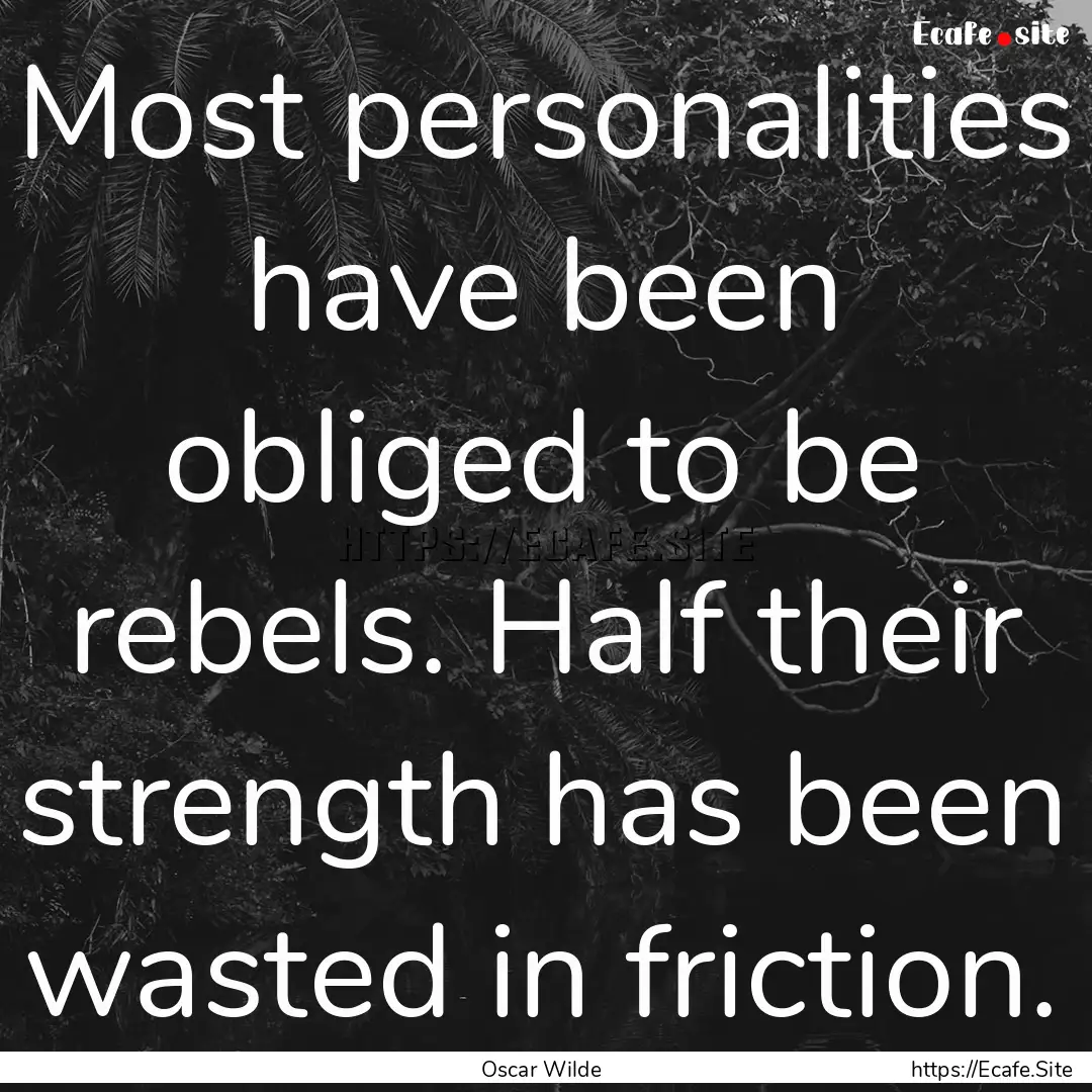 Most personalities have been obliged to be.... : Quote by Oscar Wilde