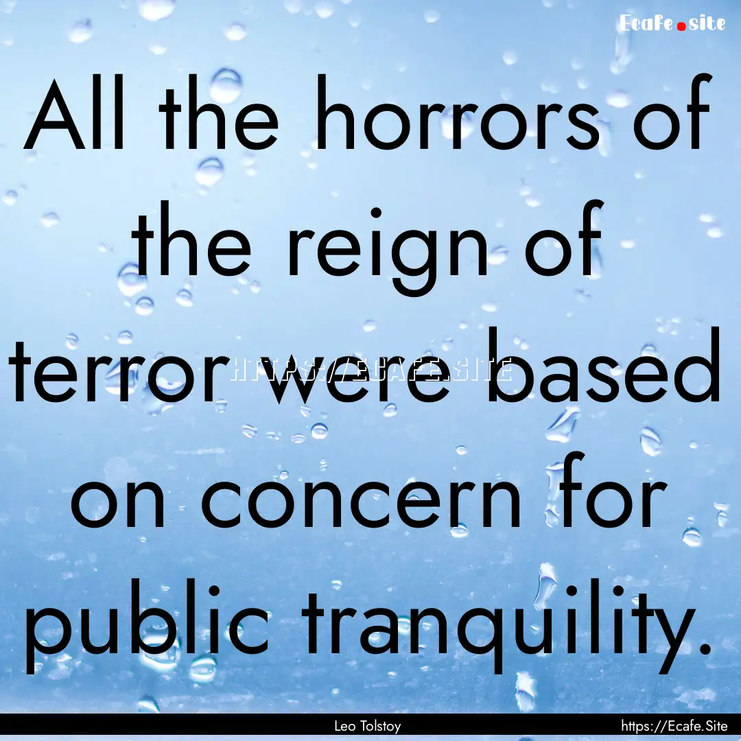 All the horrors of the reign of terror were.... : Quote by Leo Tolstoy