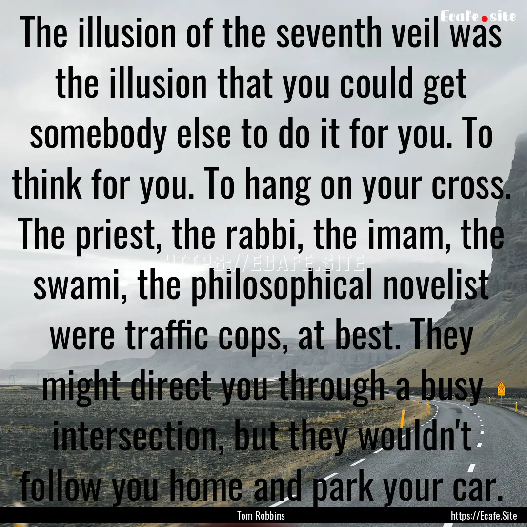 The illusion of the seventh veil was the.... : Quote by Tom Robbins