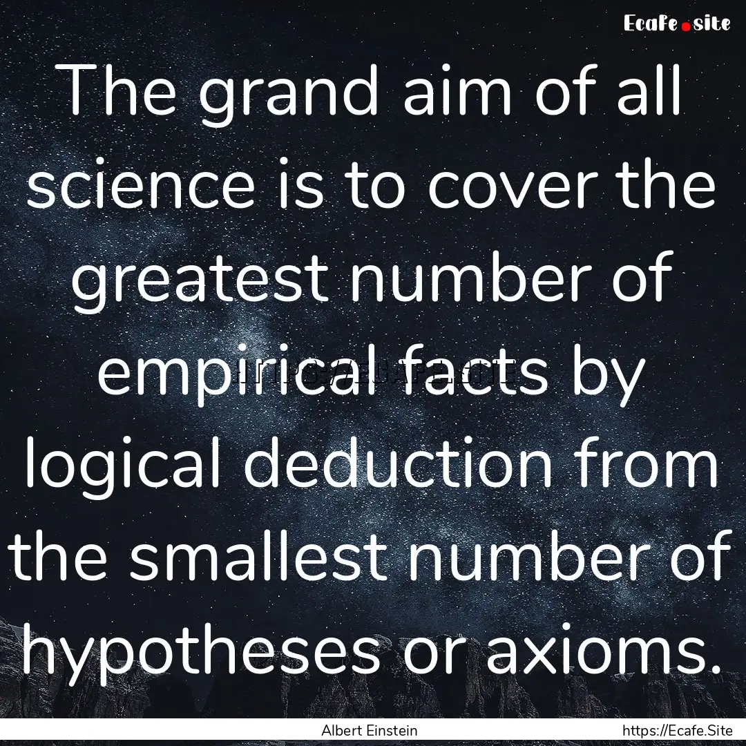 The grand aim of all science is to cover.... : Quote by Albert Einstein