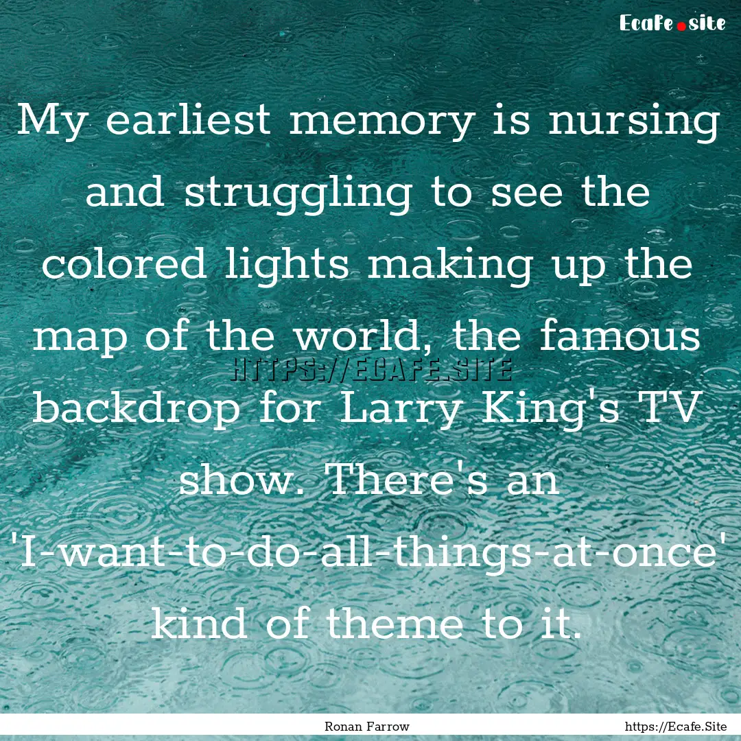 My earliest memory is nursing and struggling.... : Quote by Ronan Farrow