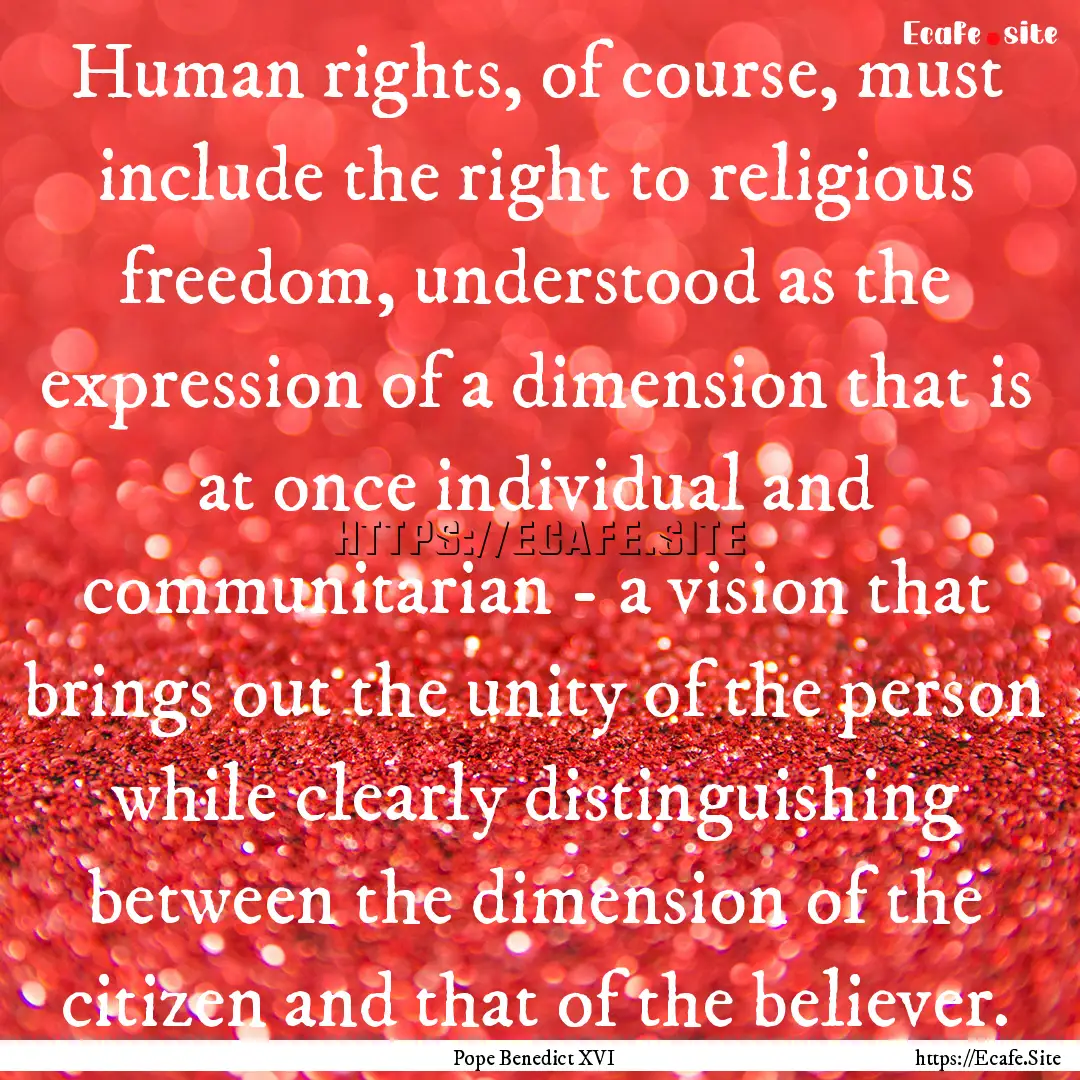 Human rights, of course, must include the.... : Quote by Pope Benedict XVI