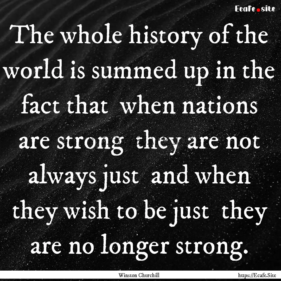 The whole history of the world is summed.... : Quote by Winston Churchill