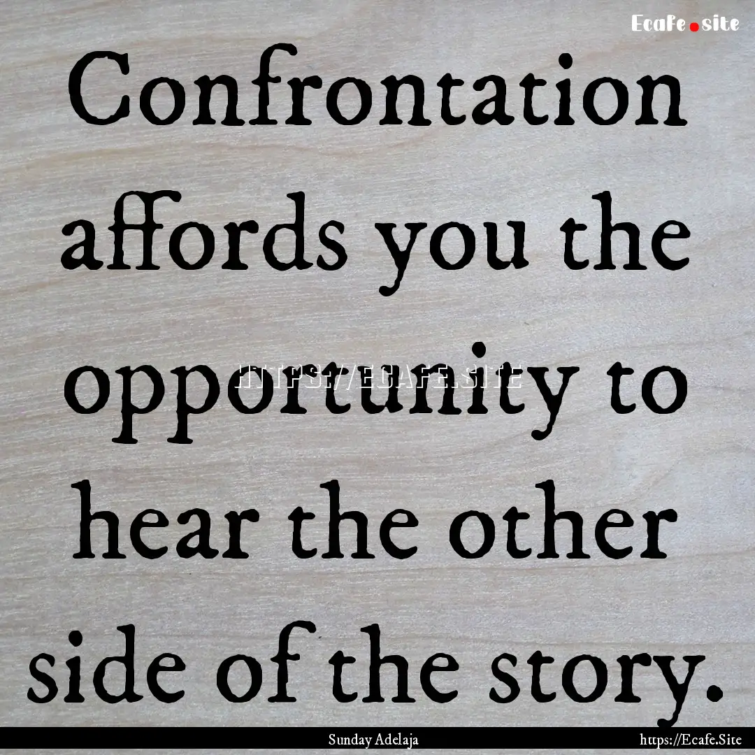 Confrontation affords you the opportunity.... : Quote by Sunday Adelaja