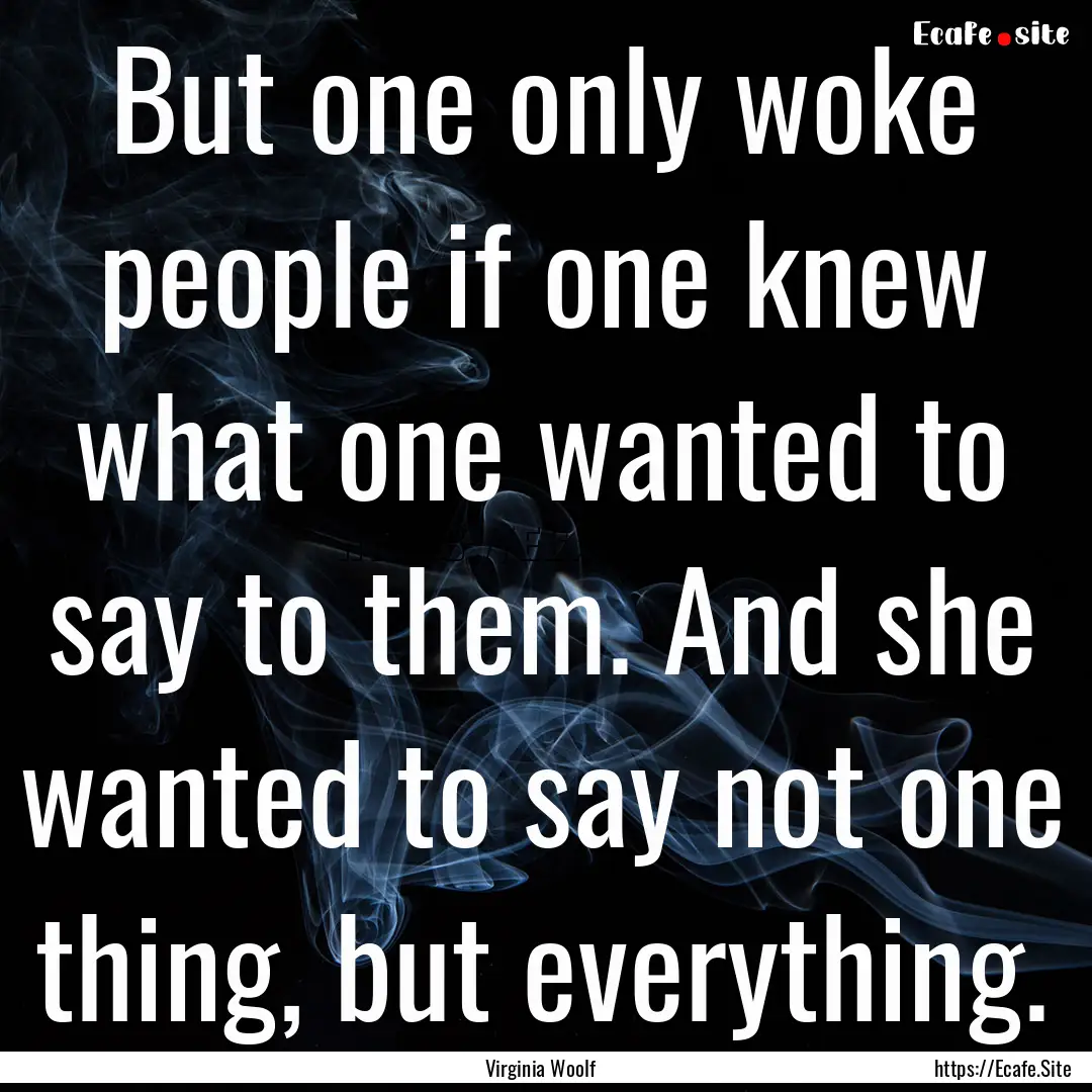 But one only woke people if one knew what.... : Quote by Virginia Woolf