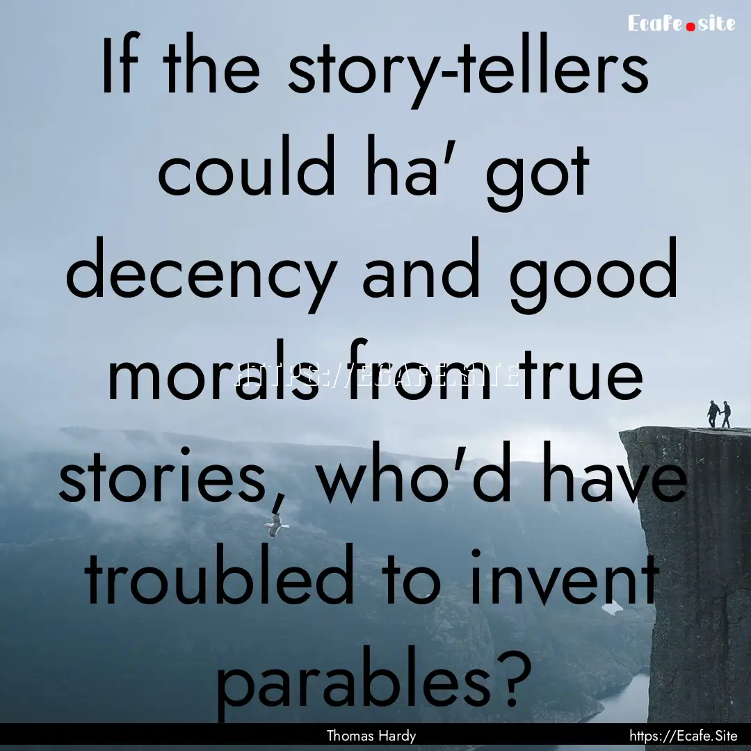 If the story-tellers could ha' got decency.... : Quote by Thomas Hardy