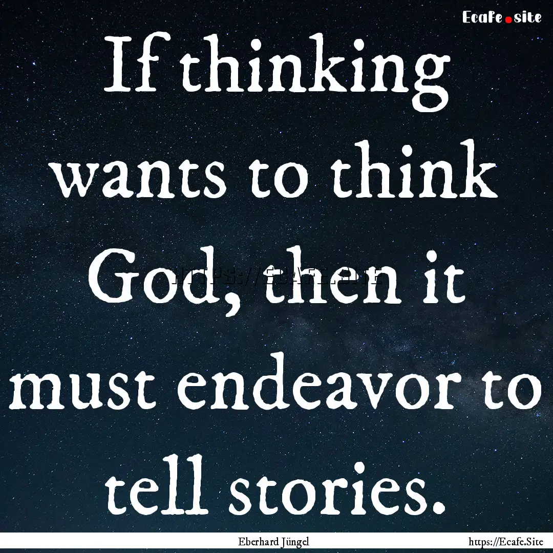 If thinking wants to think God, then it must.... : Quote by Eberhard Jüngel