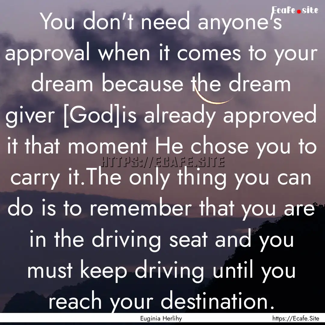 You don't need anyone's approval when it.... : Quote by Euginia Herlihy