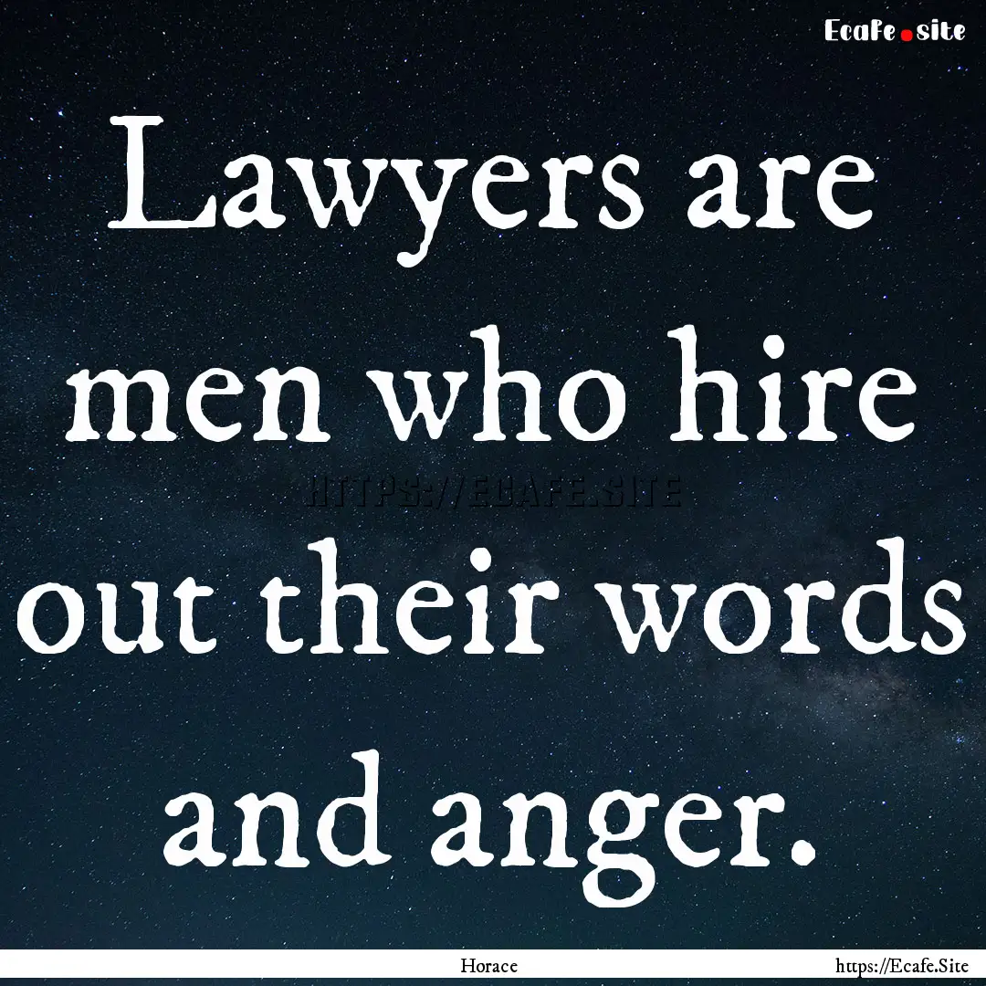 Lawyers are men who hire out their words.... : Quote by Horace