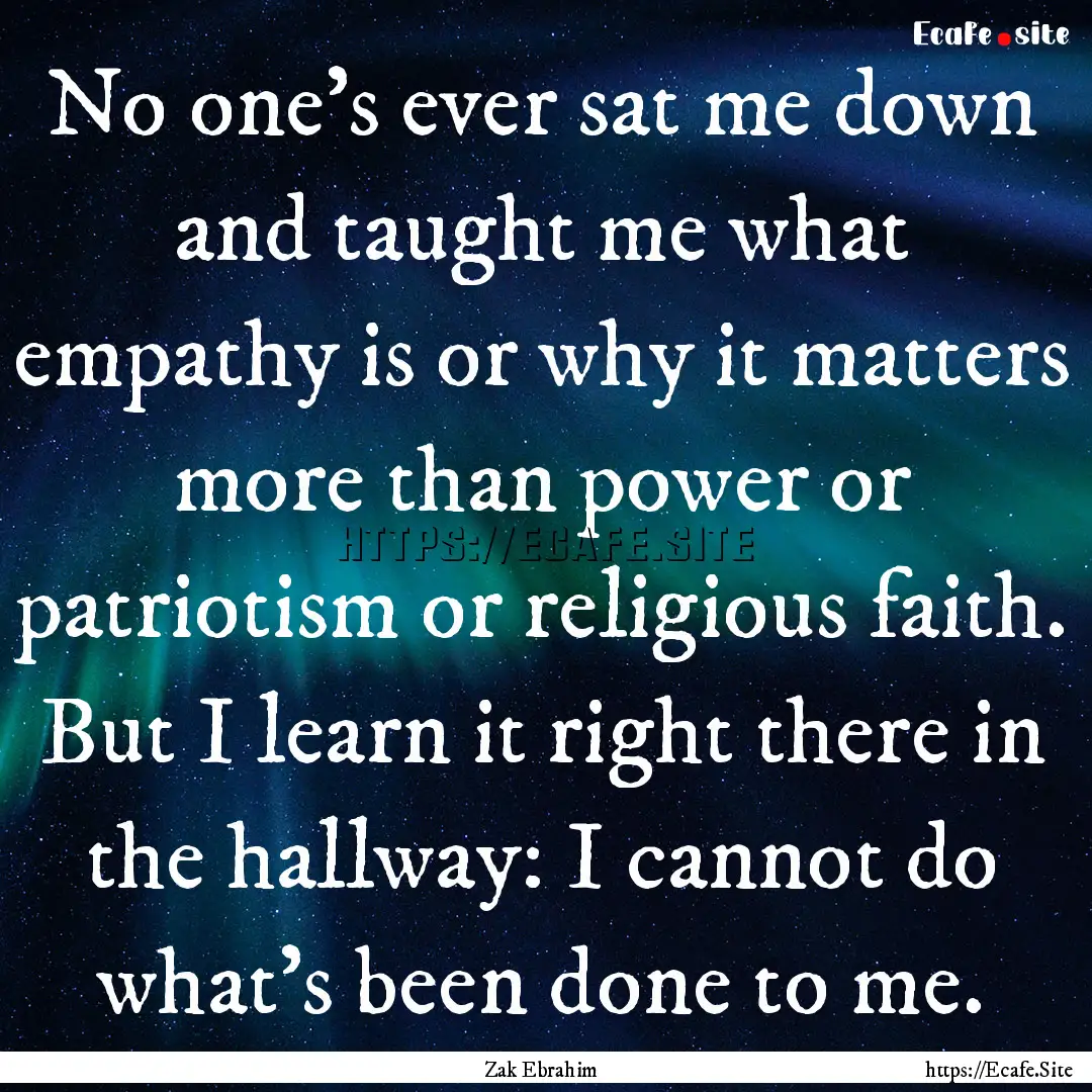 No one's ever sat me down and taught me what.... : Quote by Zak Ebrahim