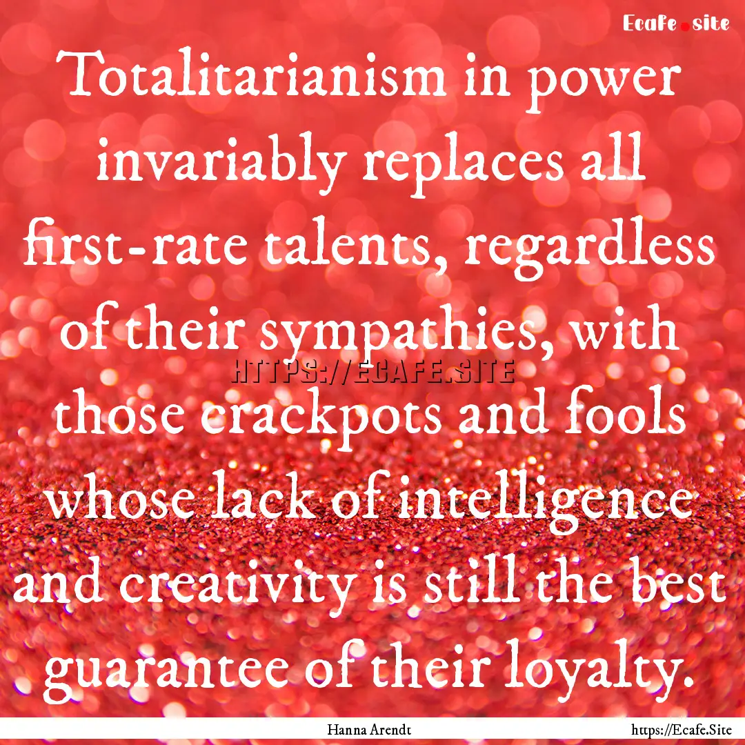 Totalitarianism in power invariably replaces.... : Quote by Hanna Arendt