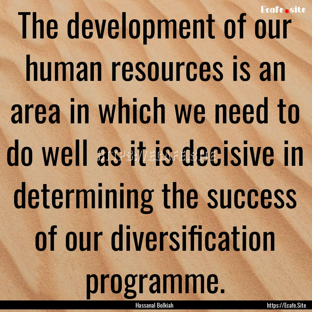 The development of our human resources is.... : Quote by Hassanal Bolkiah