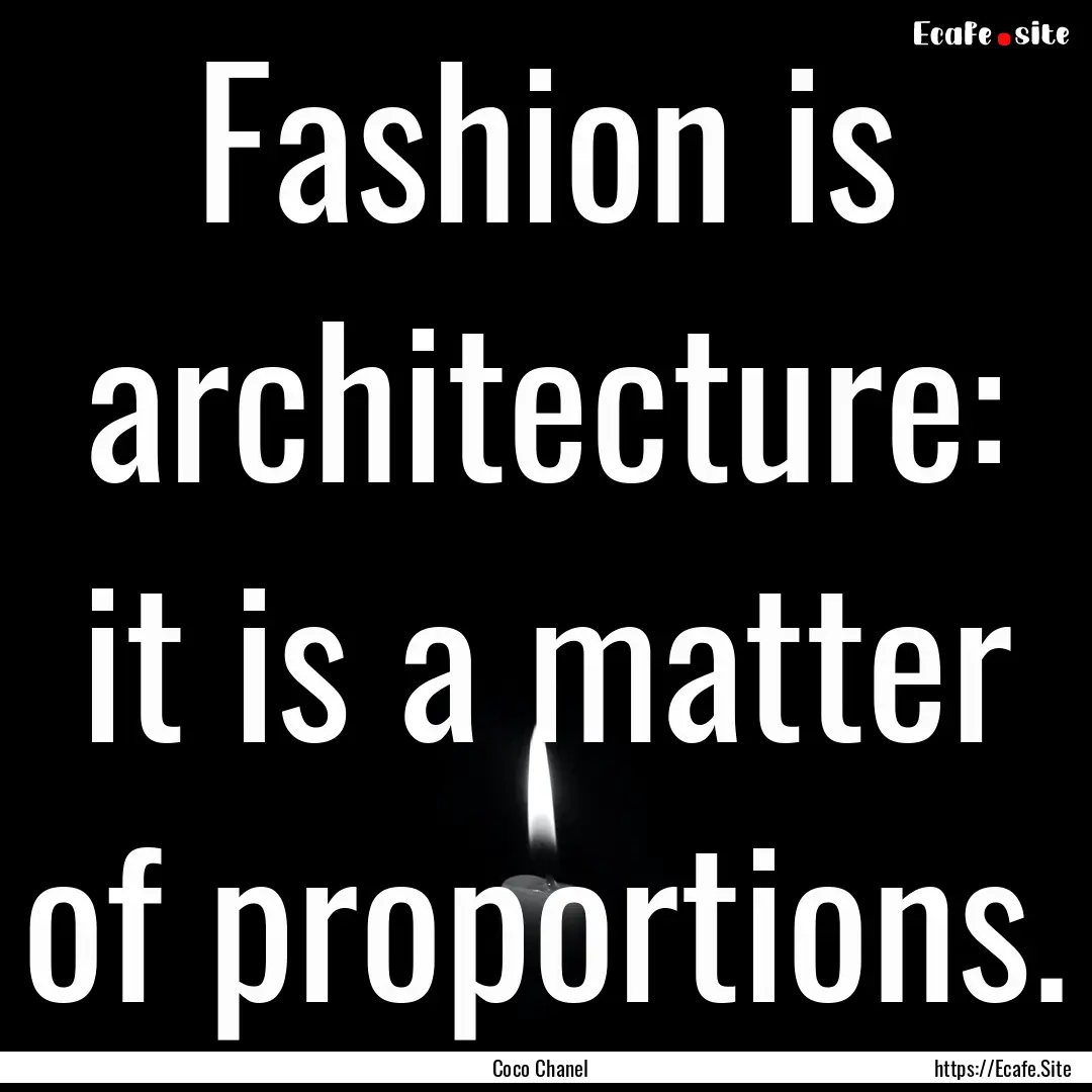 Fashion is architecture: it is a matter of.... : Quote by Coco Chanel