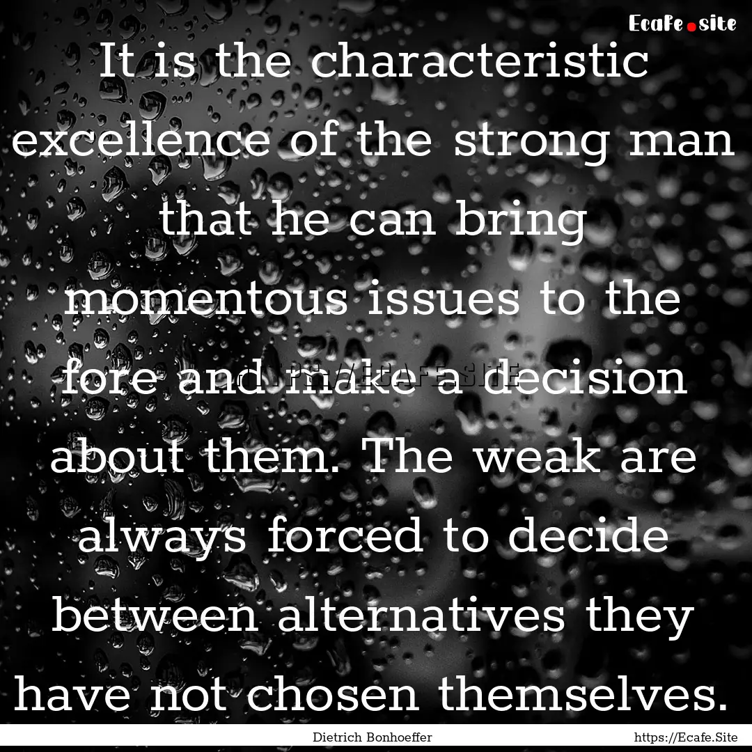 It is the characteristic excellence of the.... : Quote by Dietrich Bonhoeffer