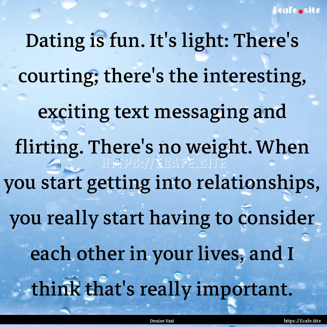 Dating is fun. It's light: There's courting;.... : Quote by Denise Vasi