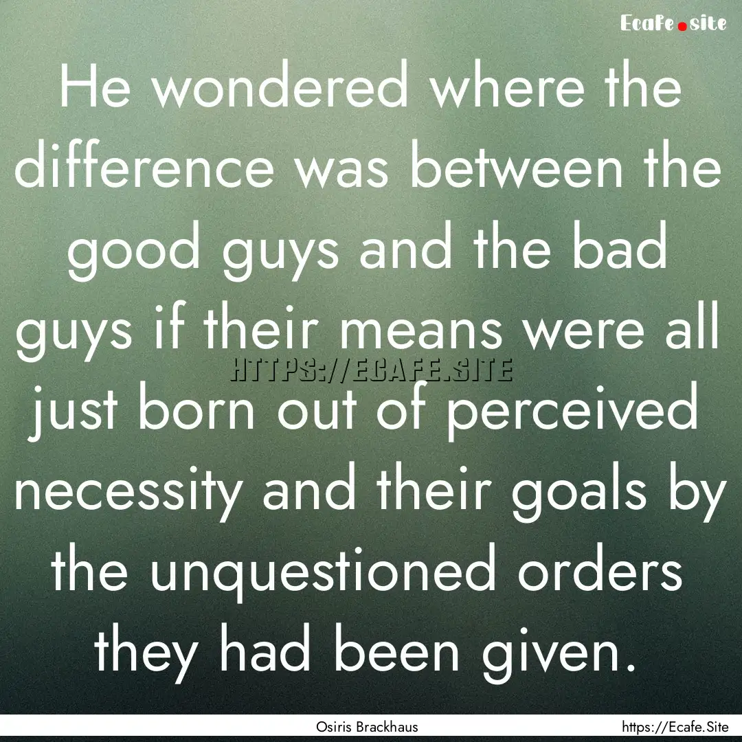 He wondered where the difference was between.... : Quote by Osiris Brackhaus