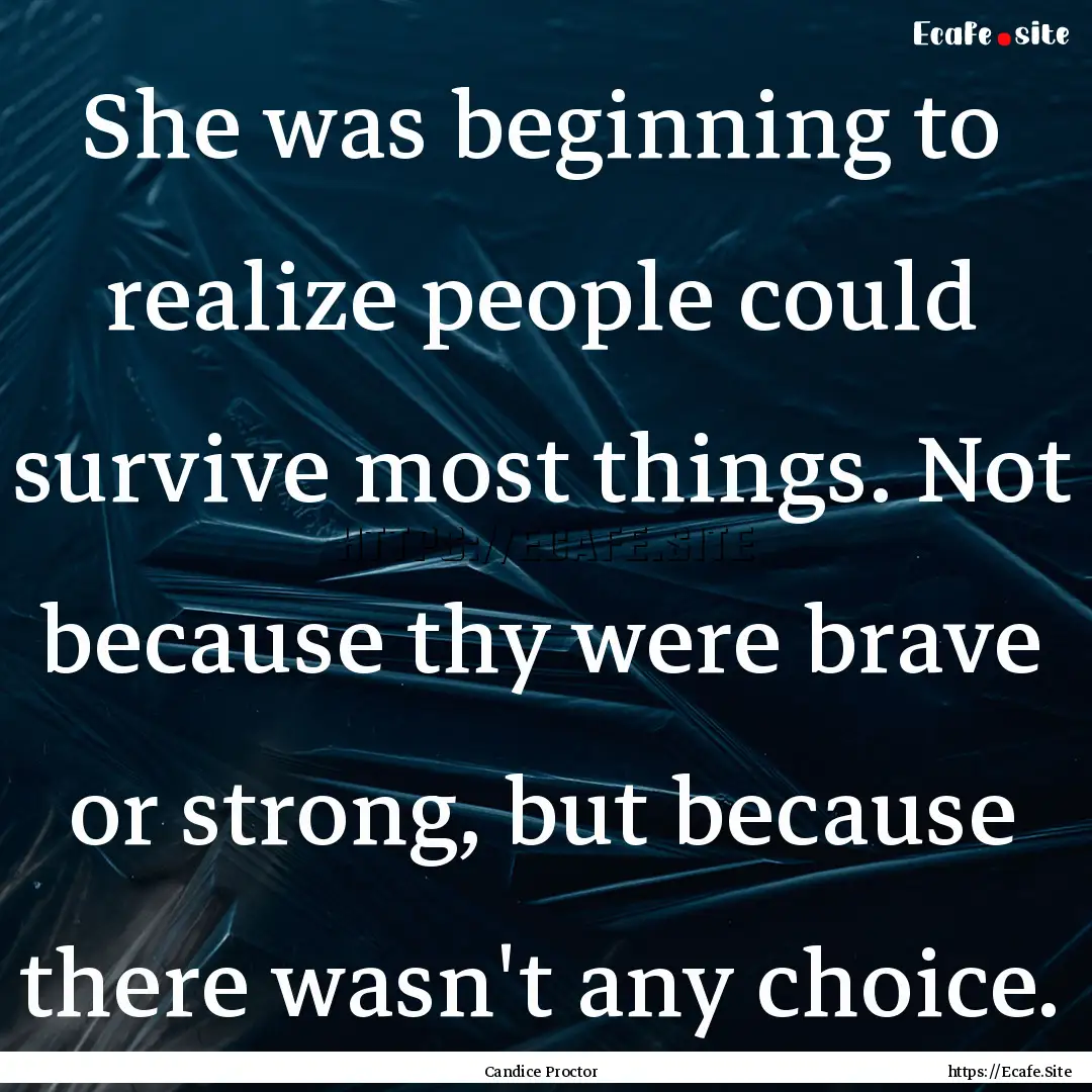 She was beginning to realize people could.... : Quote by Candice Proctor