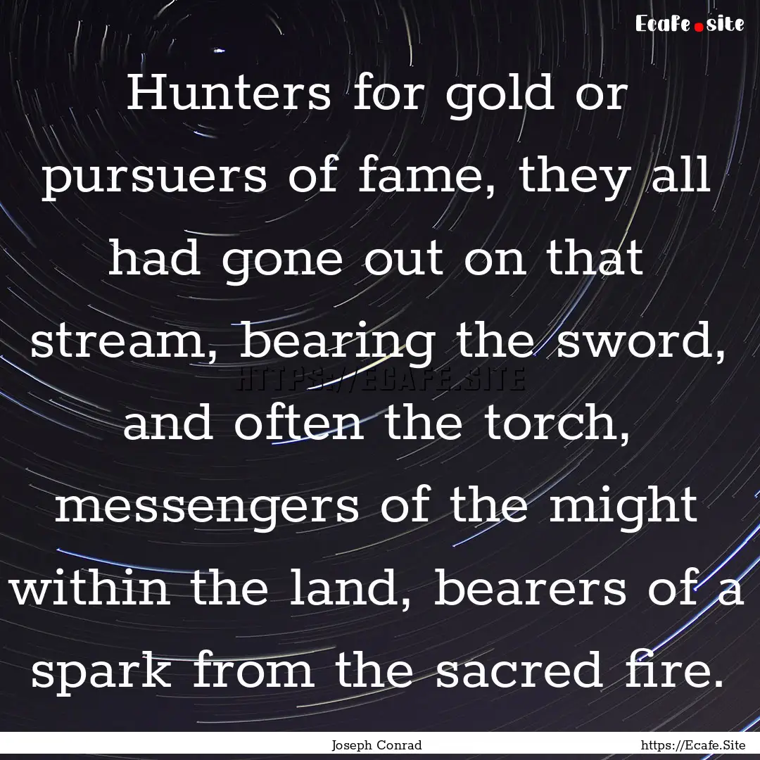 Hunters for gold or pursuers of fame, they.... : Quote by Joseph Conrad