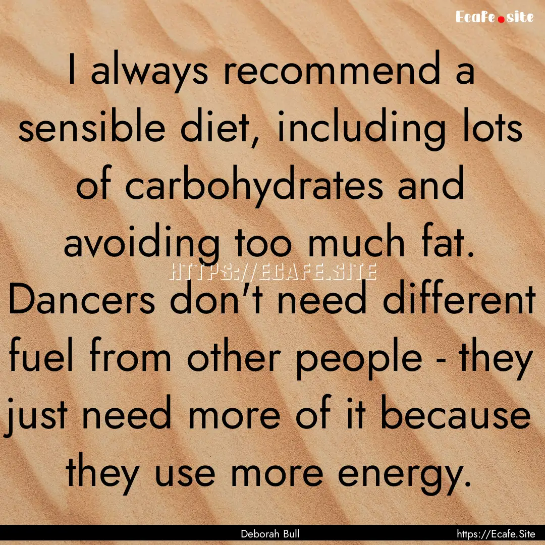 I always recommend a sensible diet, including.... : Quote by Deborah Bull