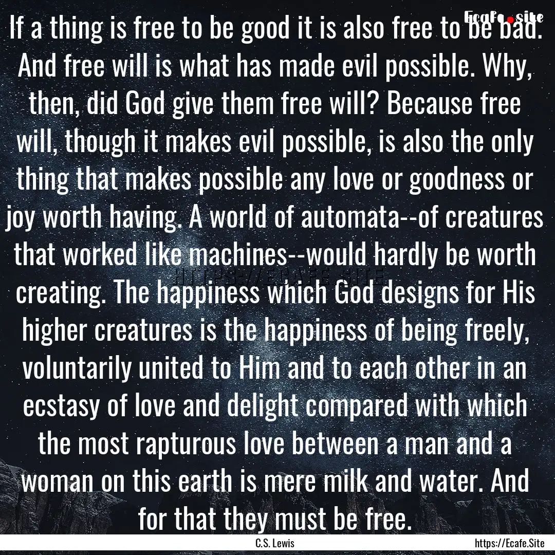 If a thing is free to be good it is also.... : Quote by C.S. Lewis