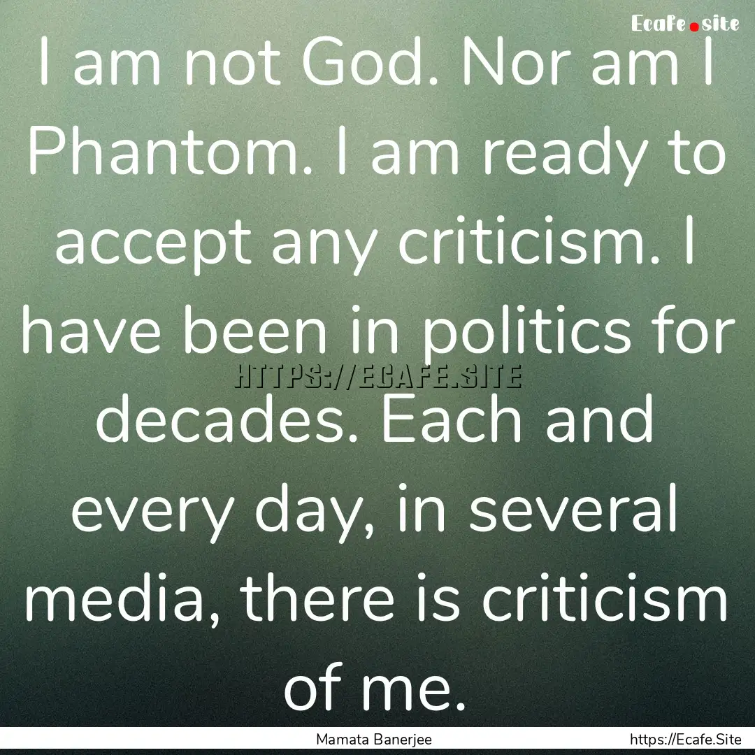 I am not God. Nor am I Phantom. I am ready.... : Quote by Mamata Banerjee