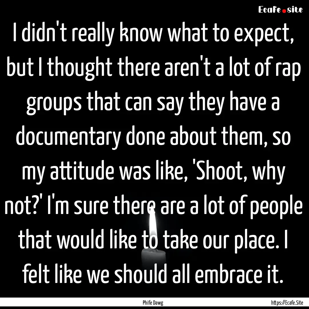 I didn't really know what to expect, but.... : Quote by Phife Dawg