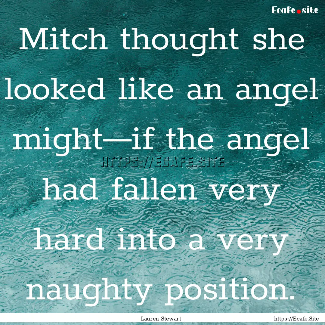 Mitch thought she looked like an angel might—if.... : Quote by Lauren Stewart