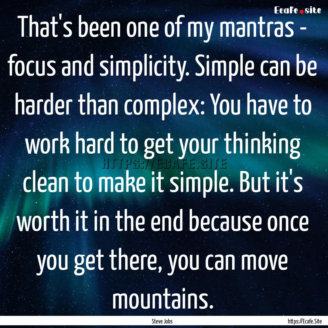 That's been one of my mantras - focus and.... : Quote by Steve Jobs