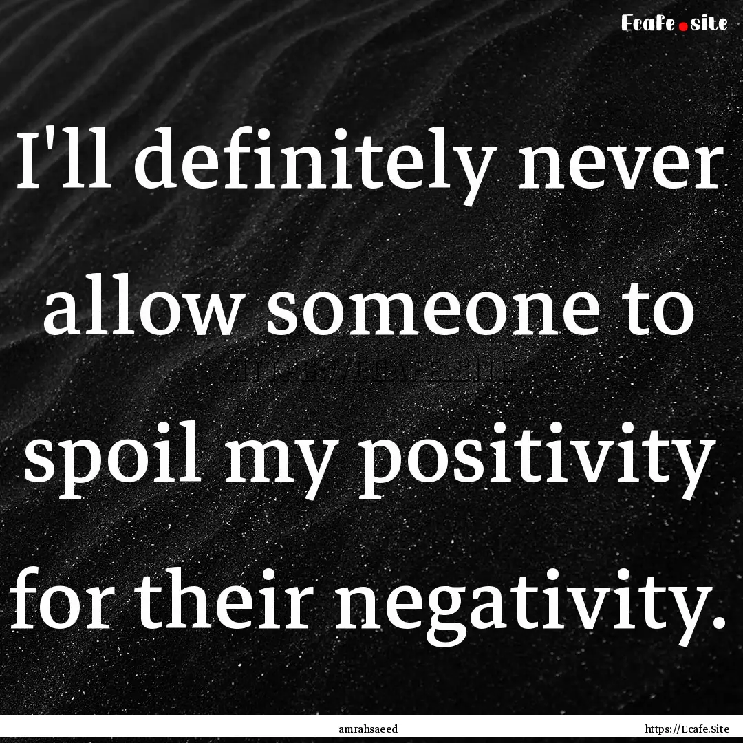 I'll definitely never allow someone to spoil.... : Quote by amrahsaeed