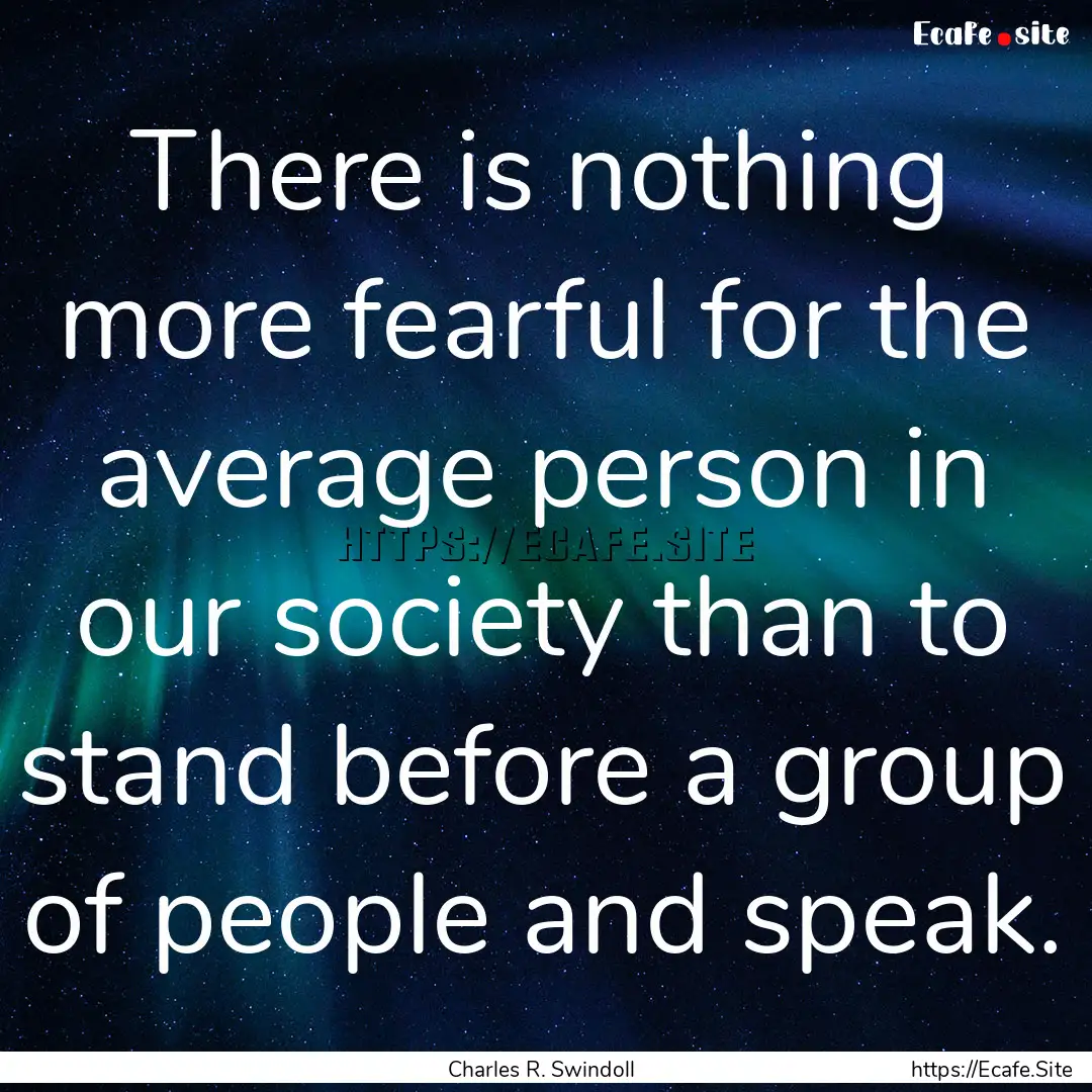 There is nothing more fearful for the average.... : Quote by Charles R. Swindoll