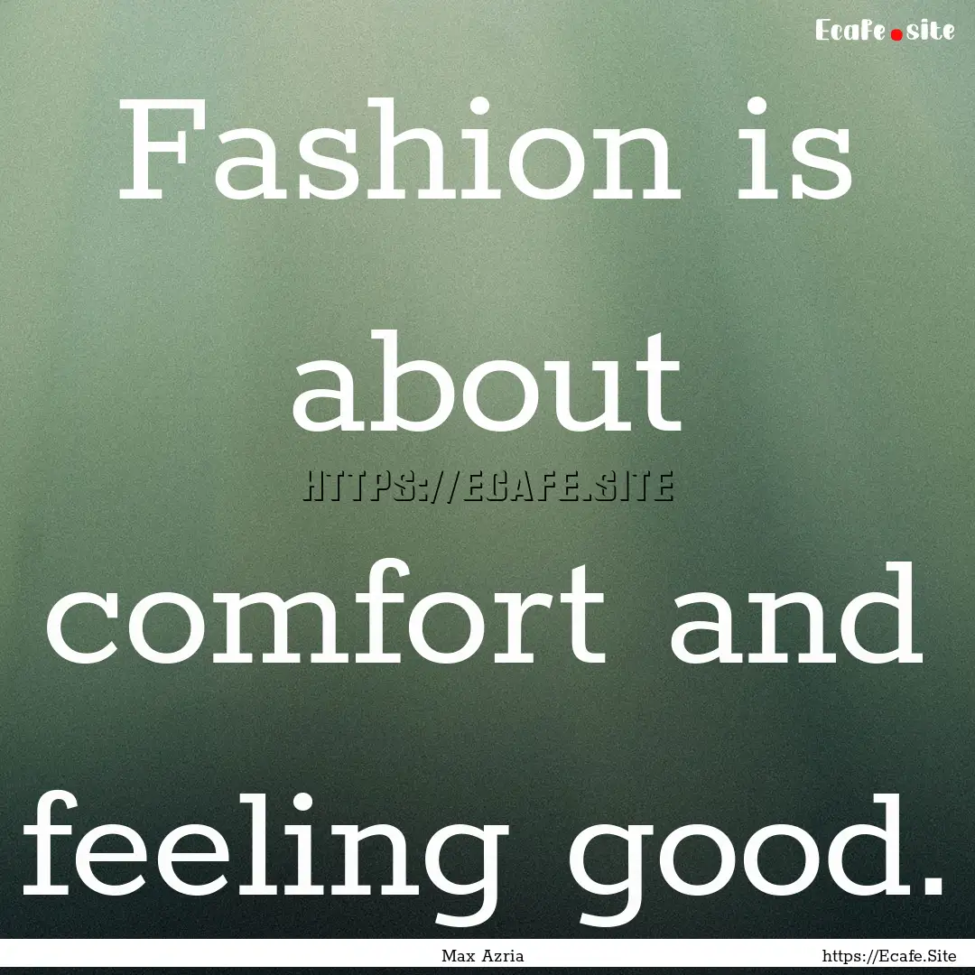 Fashion is about comfort and feeling good..... : Quote by Max Azria