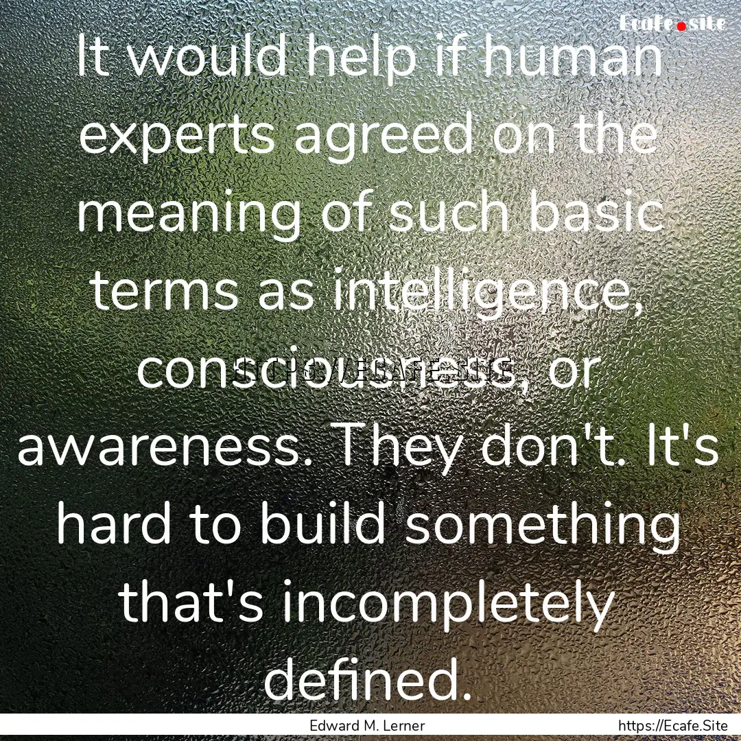 It would help if human experts agreed on.... : Quote by Edward M. Lerner