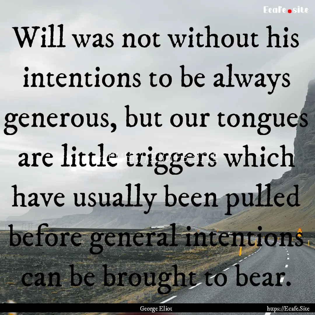 Will was not without his intentions to be.... : Quote by George Eliot