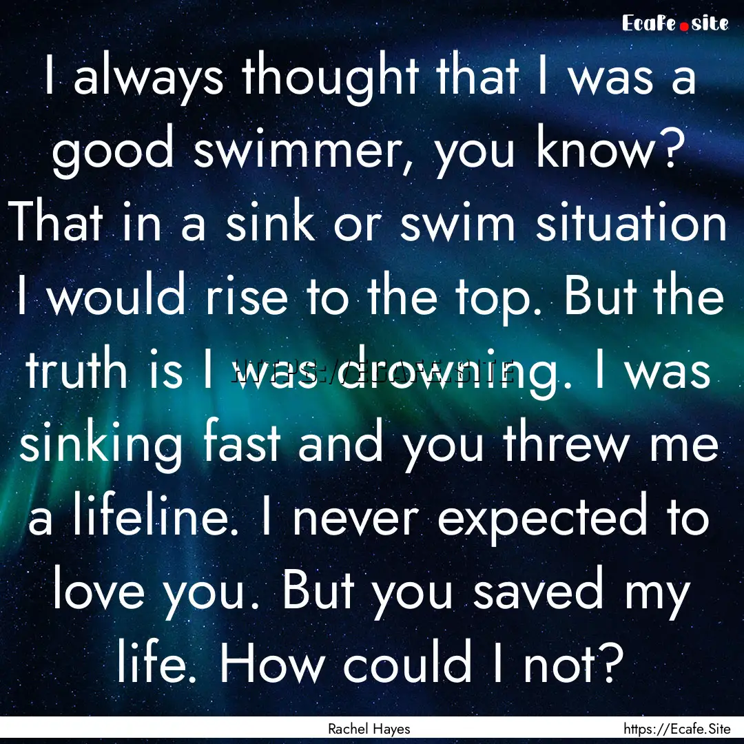 I always thought that I was a good swimmer,.... : Quote by Rachel Hayes